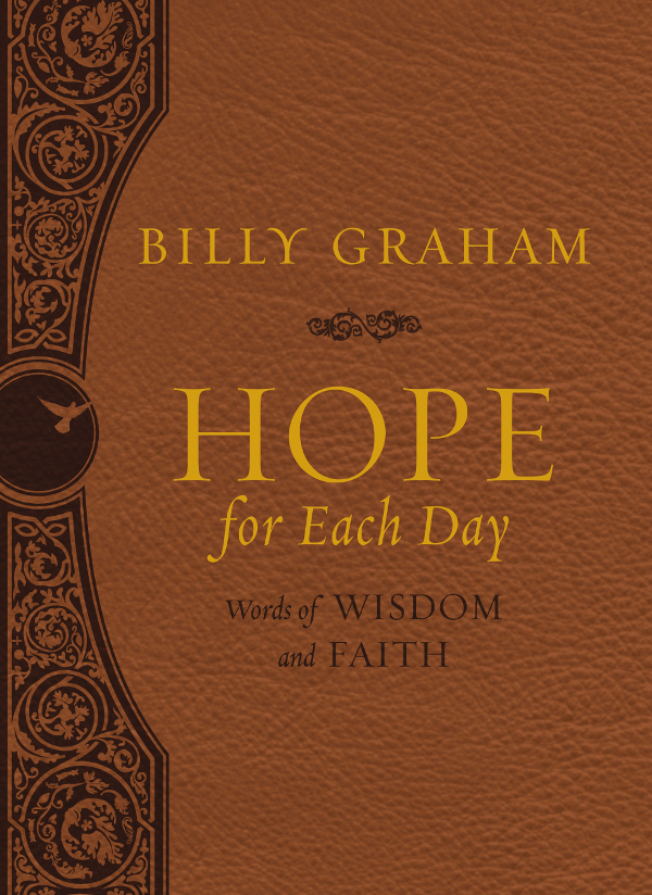 Hope for Each Day 2002 2012 2015 2017 by Billy Graham Unless otherwise - photo 1