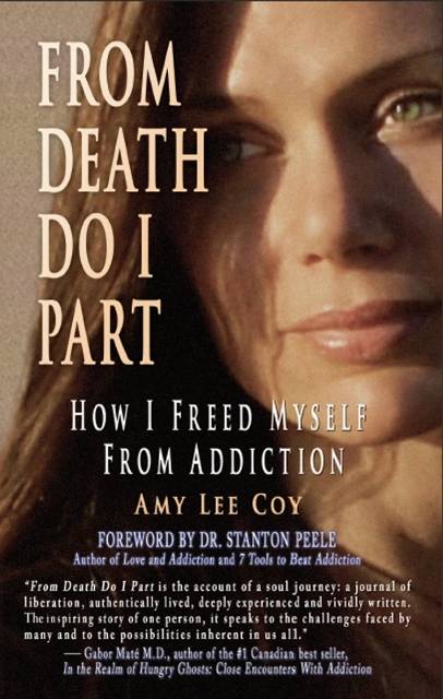 FROM DEATH DO I PART How I Freed Myself From Addiction By Amy Lee Coy - photo 1