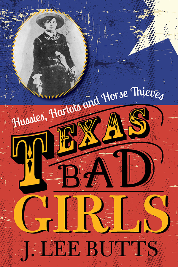 Texas Bad Girls 2001 2016 Lee Butts All rights reserved No part of - photo 1