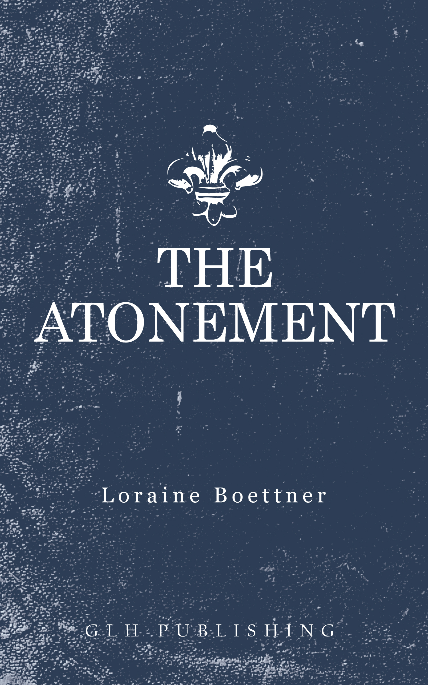 The Atonement Loraine Boettner GLH Publishing - photo 1