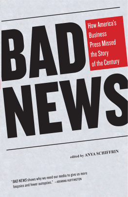 Anya Schiffrin Bad News: How Americas Business Press Missed the Story of the Century