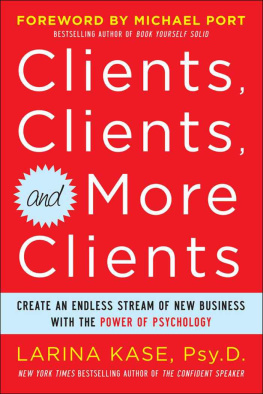 Larina Kase - Clients, Clients, and More Clients: Create an Endless Stream of New Business with the Power of Psychology