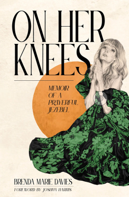 Brenda Marie Davies On Her Knees: Memoir of a Prayerful Jezebel