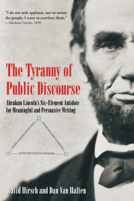 David Hirsch - The Tyranny of Public Discourse: Abraham Lincolns Six-Element Antidote for Meaningful and Persuasive Writing