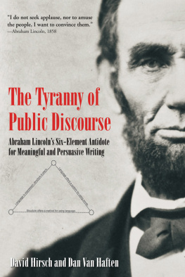 David Hirsch The Tyranny of Public Discourse: Abraham Lincolns Six-Element Antidote for Meaningful and Persuasive Writing