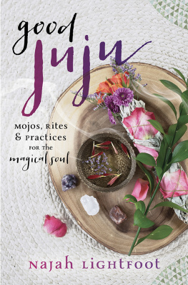 Najah Lightfoot Good Juju: Mojos, Rites & Practices for the Magical Soul