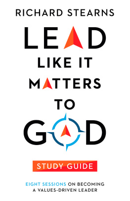 Richard Stearns - Lead Like It Matters to God Study Guide: Eight Sessions on Becoming a Values-Driven Leader