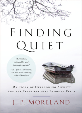 J. P. Moreland Finding Quiet: My Story of Overcoming Anxiety and the Practices that Brought Peace