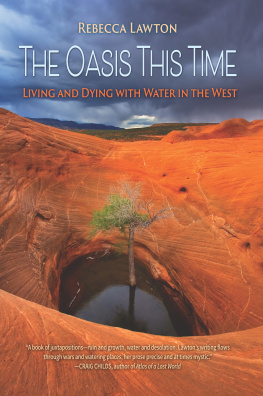Rebecca Lawton - The Oasis This Time: Living and Dying with Water in the West