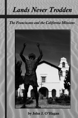 John J. OHagan Lands Never Trodden: The Franciscans and the California Missions