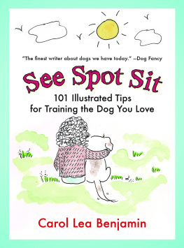 Carol Lea Benjamin - See Spot Sit: 101 Illustrated Tips for Training the Dog You Love