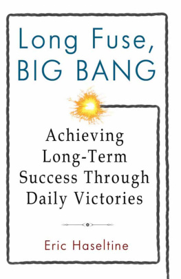 Eric Haseltine Long Fuse, Big Bang: Achieving Long-Term Success Through Daily Victories