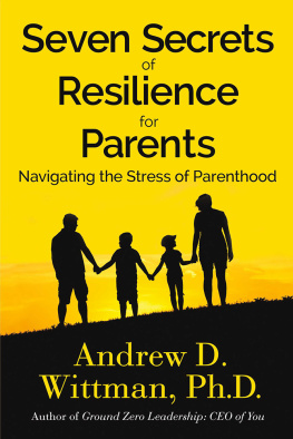 Andrew D. Wittman - Seven Secrets of Resilience for Parents: Navigating the Stress of Parenthood