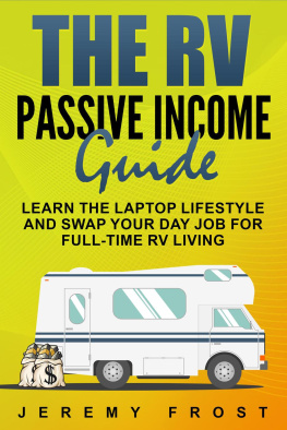 Jeremy Frost The RV Passive Income Guide: Learn The Laptop Lifestyle And Swap Your Day Job For Full-Time RV Living