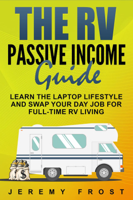 Jeremy Frost - The RV Passive Income Guide: Learn The Laptop Lifestyle And Swap Your Day Job For Full-Time RV Living