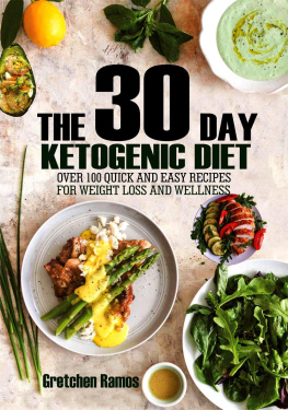 Gretchen Ramos - The 30 Day Ketogenic Diet: Over 100 Quick and Easy Recipes to Weight Loss and Wellness