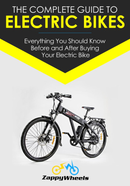 Zappy Wheels The Complete Guide To Electric Bikes: Everything You Should Know Before and After Buying Your Electric Bike