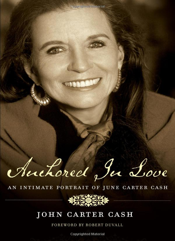 PRAISE FOR ANCHORED IN LOVE John Carter Cash was born into royalty the answer - photo 1