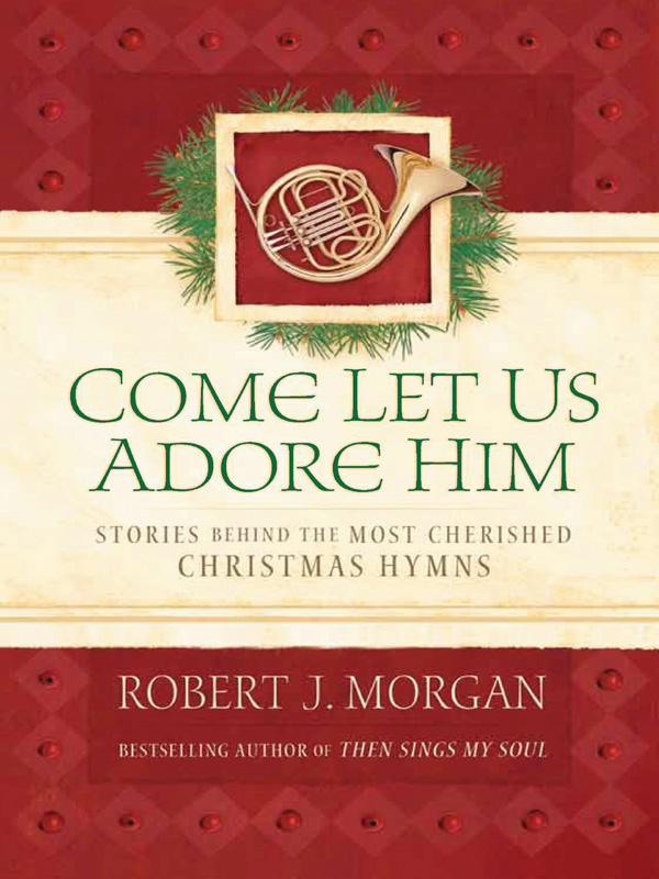 Come Let Us Adore Him Stories Behind the Most Cherished Christmas Hymns - image 1