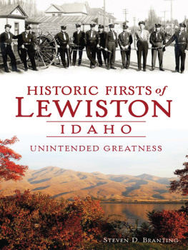 Steven D. Branting - Historic Firsts of Lewiston, Idaho: Unintended Greatness