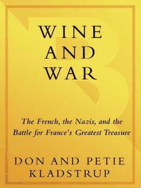 Wine and War T h e F r e n c h t h e N a z i s a n d t h e B a t t l e f - photo 1