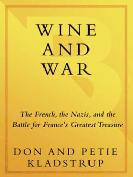 Kladstrup D. Wine and War: The French, the Nazis, and the Battle for Frances Greatest Treasure