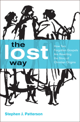 Stephen J. Patterson - The Lost Way: How Two Forgotten Gospels Are Rewriting the Story of Christian Origins