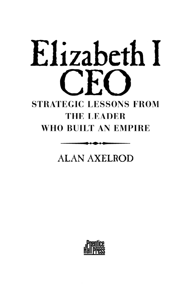 Elizabeth I CEO ABOUT THE AUTHOR Alan Axelrod is the author of the - photo 1