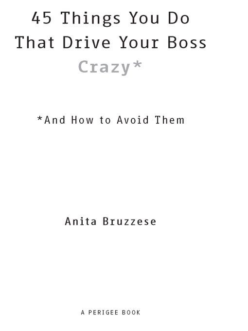 Table of Contents ADVANCE PRAISE FOR 45 Things You Do That Drive Your Boss - photo 1