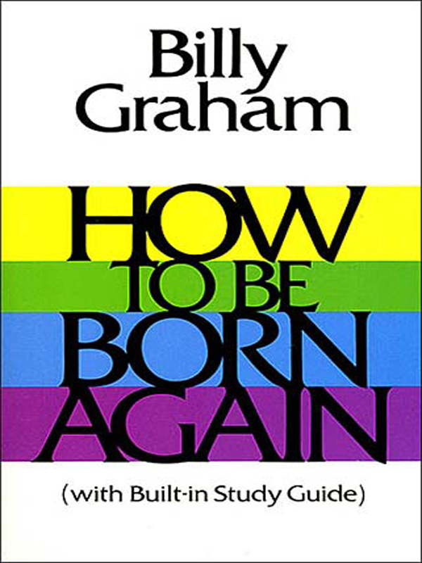 HOW TO BE BORN AGAIN OTHER BOOKS BY BILLY GRAHAM Angels Gods Secret Agents - photo 1