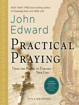 John Edward - Practical Praying: Using the Rosary to Enhance Your Life