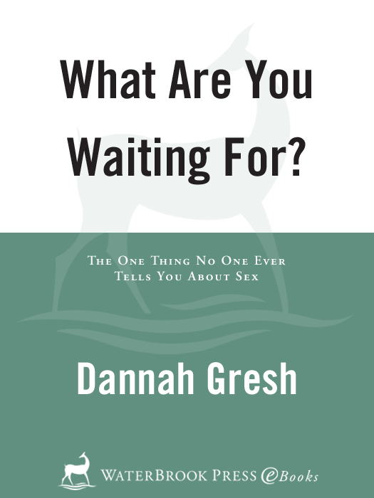 Praise for What Are You Waiting For Dannah Gresh has hit on a simple yet - photo 1
