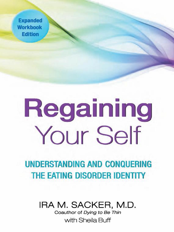 Regaining Your Self Also by Ira M Sacker MD Dying to Be Thin - photo 1