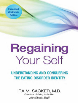 Ira Sacker Regaining Your Self: Understanding and Conquering the Eating Disorder Identity