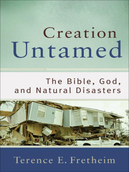 Terence E. Fretheim - Creation Untamed: The Bible, God, and Natural Disasters