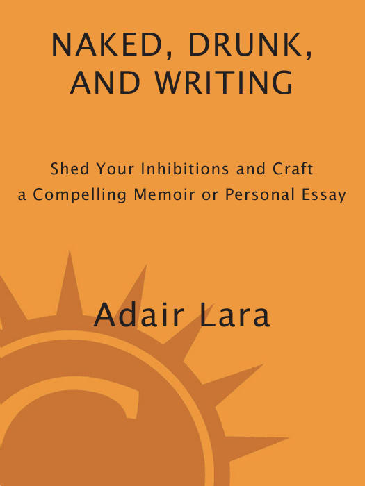 Praise for Adair Lara and Naked Drunk and Writing When I took Adairs - photo 1