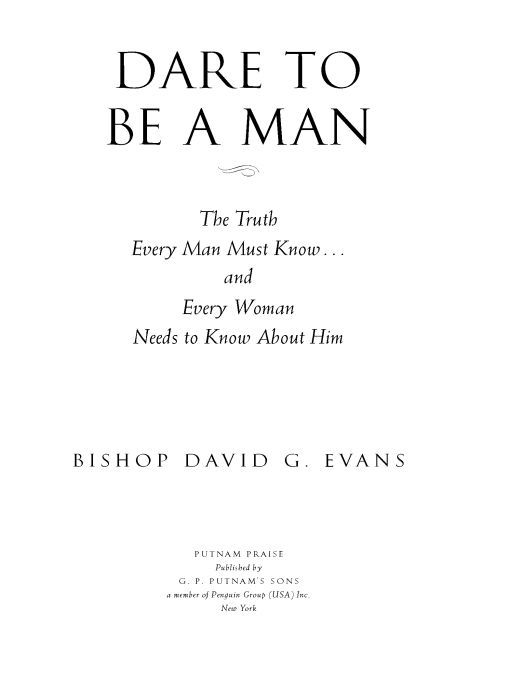 Dare to Be a Man The Truth Every Man Must Knowand Every Woman Needs to Know About Him - image 1