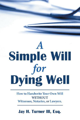 Jay H. Turner III Esq. - A Simple Will for Dying Well: How to Handwrite Your Own Will Without Witnesses, Notaries, or Lawyers