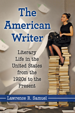 Lawrence R. Samuel - The American Writer: Literary Life in the United States from the 1920s to the Present