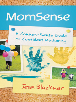 Jean Blackmer Momsense: A Common-Sense Guide to Confident Mothering