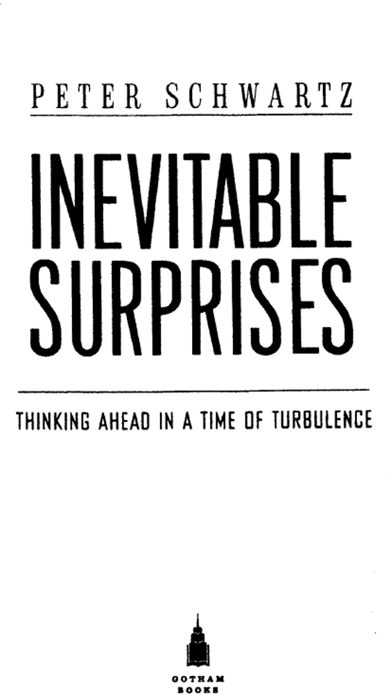 INEVITABLE SURPRISES ALSO BY PETER SCHWARTZ The Art of the Long View - photo 1