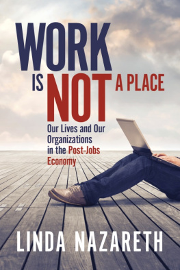 Linda Nazareth Work Is Not a Place: Our Lives and Our Organizations in the Post-Jobs Economy