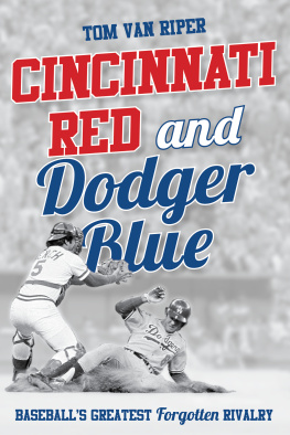 Tom Van Riper - Cincinnati Red and Dodger Blue: Baseballs Greatest Forgotten Rivalry