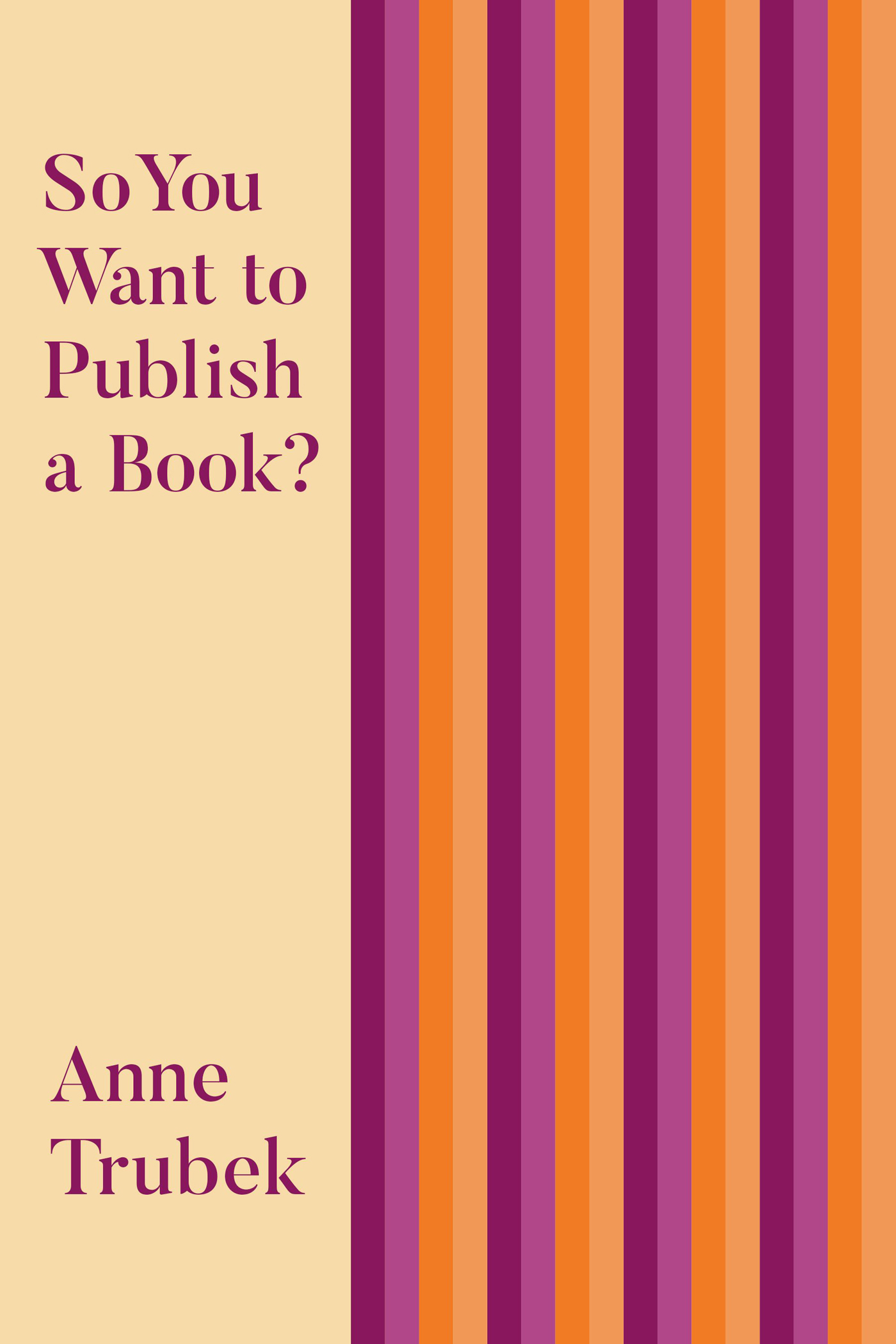 So You Want to Publish a Book So You Want to Publish a Book Anne Trubek - photo 1