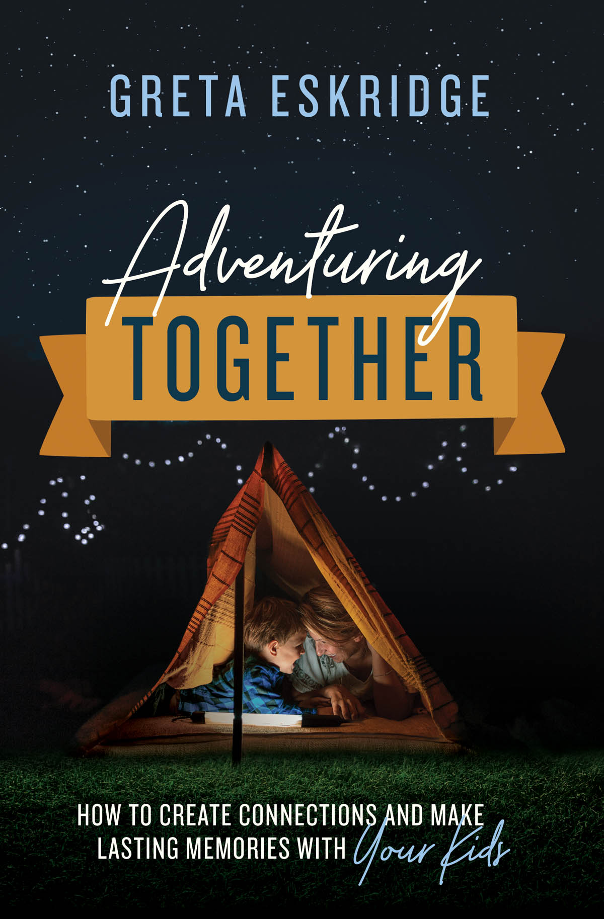 PRAISE FOR ADVENTURING TOGETHER This is a book that will transform your family - photo 1