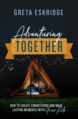 Greta Eskridge - Adventuring Together: How to Create Connections and Make Lasting Memories with Your Kids