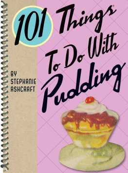 Stephanie Ashcraft - 101 Things to Do with Pudding