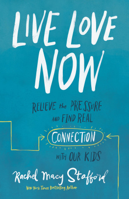 Rachel Macy Stafford - Live Love Now: Relieve the Pressure and Find Real Connection with Our Kids