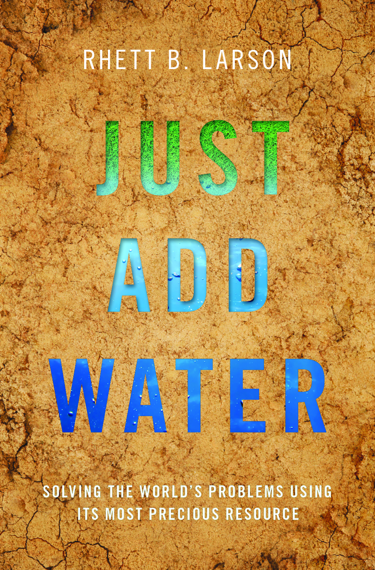 Just Add Water Solving the Worlds Problems Using Its Most Precious Resource - image 1