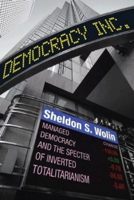 Sheldon S. Wolin - Democracy Incorporated: Managed Democracy and the Specter of Inverted Totalitarianism